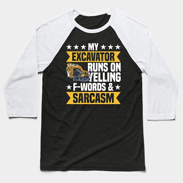 My Excavator Runs On Yelling & Sarcasm Construction Worker Baseball T-Shirt by Toeffishirts